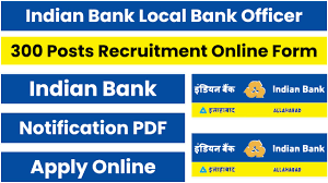 Indian Bank 300 Local Bank Officer Vacancy 2024